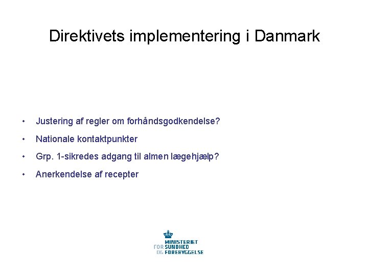 Direktivets implementering i Danmark • Justering af regler om forhåndsgodkendelse? • Nationale kontaktpunkter •