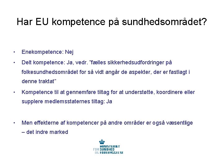 Har EU kompetence på sundhedsområdet? • Enekompetence: Nej • Delt kompetence: Ja, vedr. ”fælles