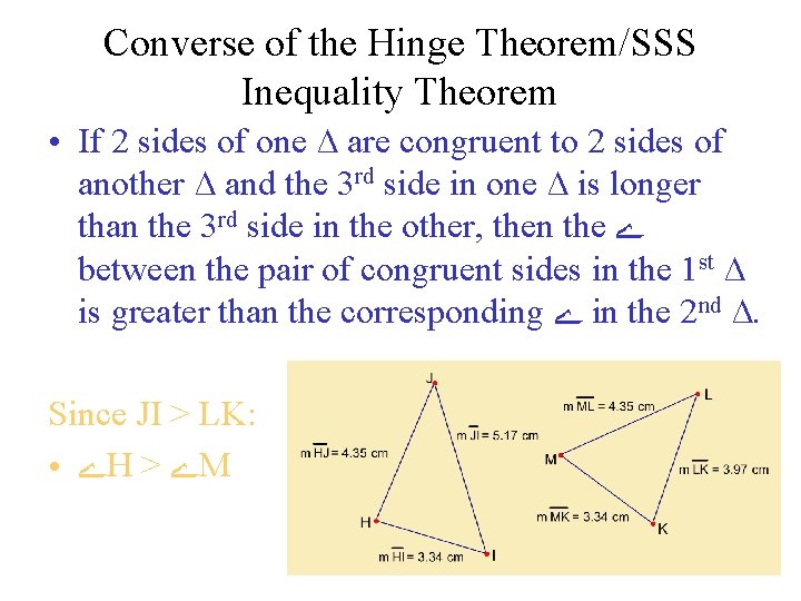 Converse of the Hinge Theorem/SSS Inequality Theorem ● If 2 sides of one ∆