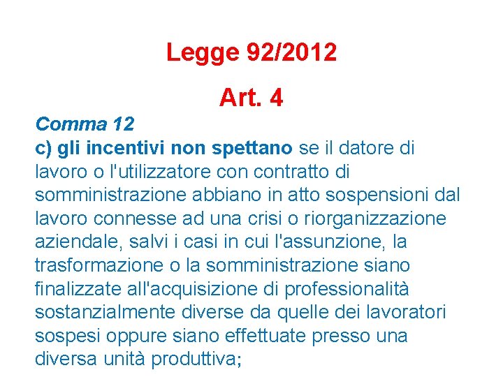 Legge 92/2012 Art. 4 Comma 12 c) gli incentivi non spettano se il datore