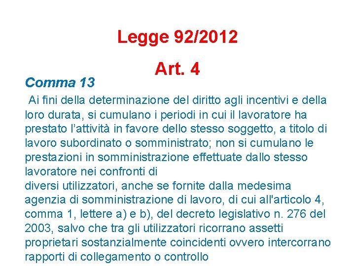 Legge 92/2012 Comma 13 Art. 4 Ai fini della determinazione del diritto agli incentivi