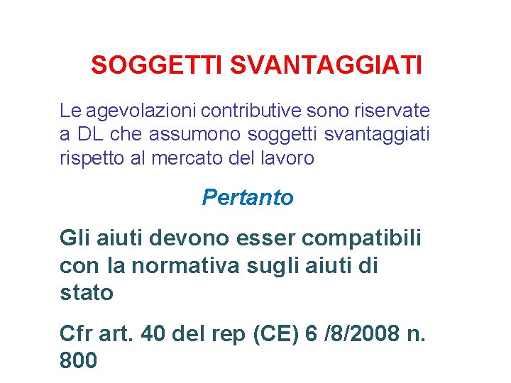 SOGGETTI SVANTAGGIATI Le agevolazioni contributive sono riservate a DL che assumono soggetti svantaggiati rispetto