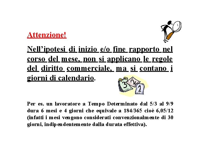 Attenzione! Nell’ipotesi di inizio e/o fine rapporto nel corso del mese, non si applicano