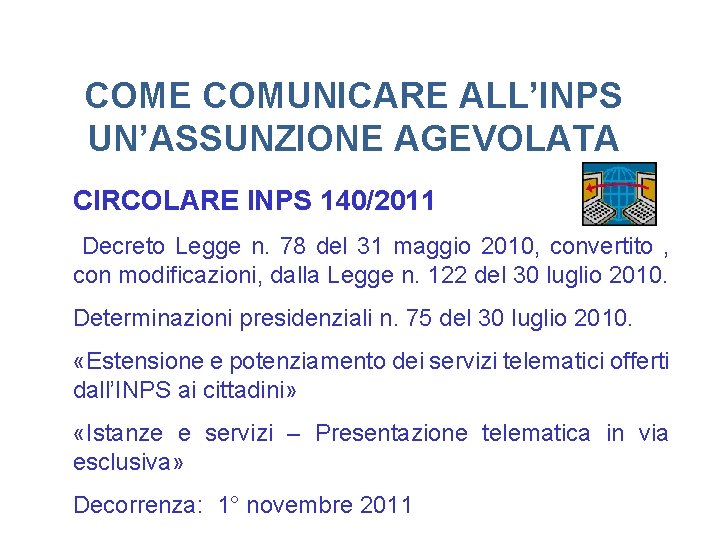 COME COMUNICARE ALL’INPS UN’ASSUNZIONE AGEVOLATA CIRCOLARE INPS 140/2011 Decreto Legge n. 78 del 31