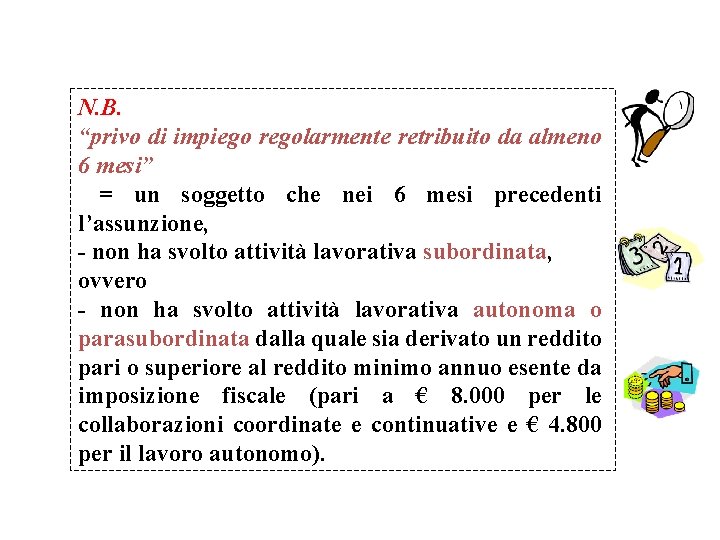 N. B. “privo di impiego regolarmente retribuito da almeno 6 mesi” = un soggetto