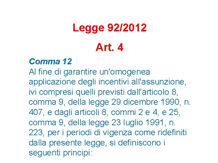 Legge 92/2012 Art. 4 Comma 12 Al fine di garantire un'omogenea applicazione degli incentivi