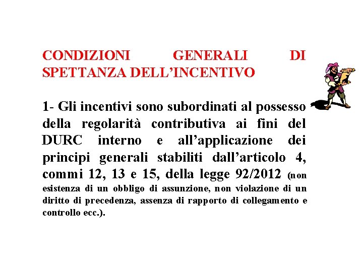 CONDIZIONI GENERALI SPETTANZA DELL’INCENTIVO DI 1 - Gli incentivi sono subordinati al possesso della