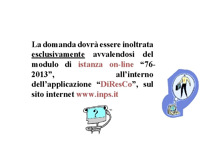 La domanda dovrà essere inoltrata esclusivamente avvalendosi del modulo di istanza on-line “ 762013”,