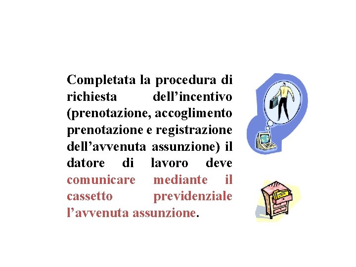 Completata la procedura di richiesta dell’incentivo (prenotazione, accoglimento prenotazione e registrazione dell’avvenuta assunzione) il