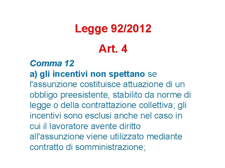 Legge 92/2012 Art. 4 Comma 12 a) gli incentivi non spettano se l'assunzione costituisce