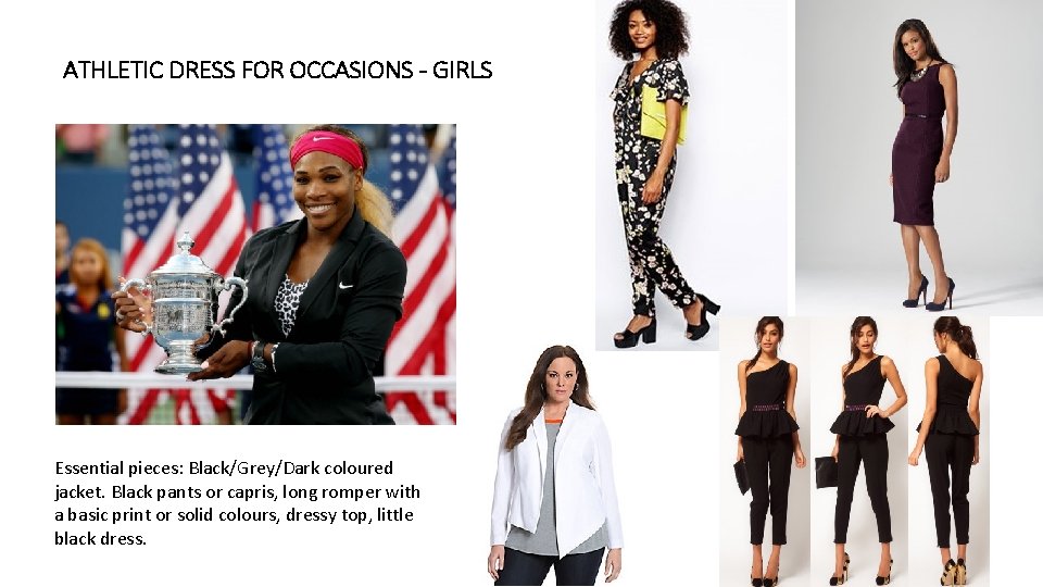 ATHLETIC DRESS FOR OCCASIONS - GIRLS Essential pieces: Black/Grey/Dark coloured jacket. Black pants or