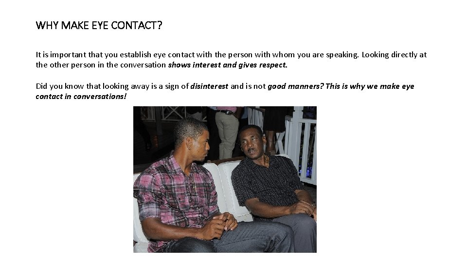 WHY MAKE EYE CONTACT? It is important that you establish eye contact with the