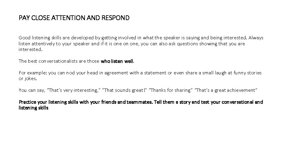 PAY CLOSE ATTENTION AND RESPOND Good listening skills are developed by getting involved in