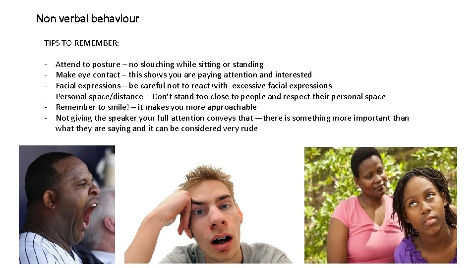 Non verbal behaviour TIPS TO REMEMBER: - Attend to posture – no slouching while