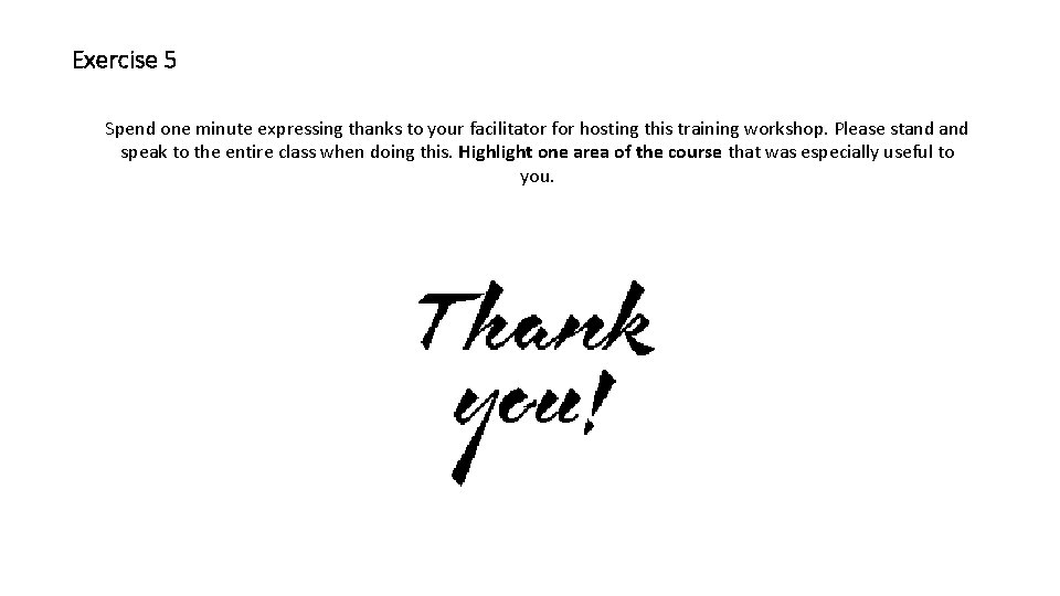 Exercise 5 Spend one minute expressing thanks to your facilitator for hosting this training