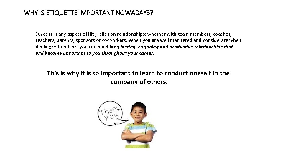 WHY IS ETIQUETTE IMPORTANT NOWADAYS? Success in any aspect of life, relies on relationships;