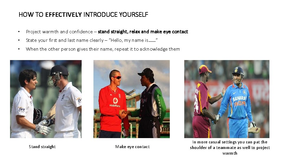 HOW TO EFFECTIVELY INTRODUCE YOURSELF • Project warmth and confidence – stand straight, relax