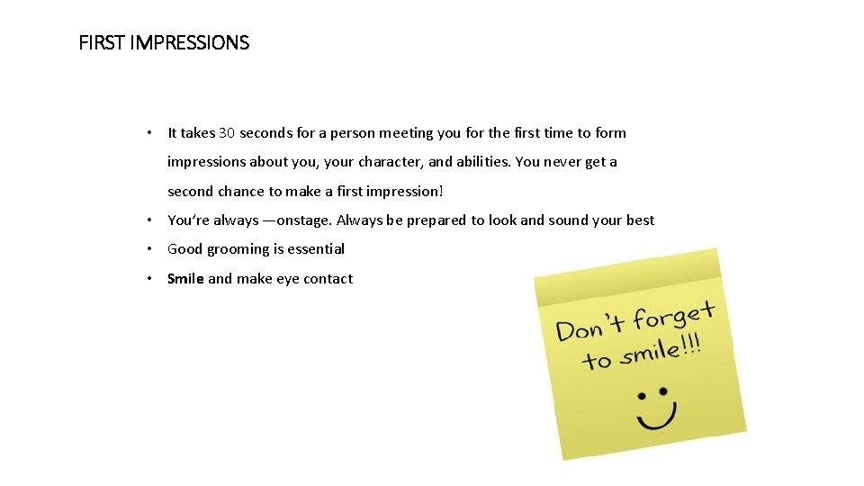 FIRST IMPRESSIONS • It takes 30 seconds for a person meeting you for the