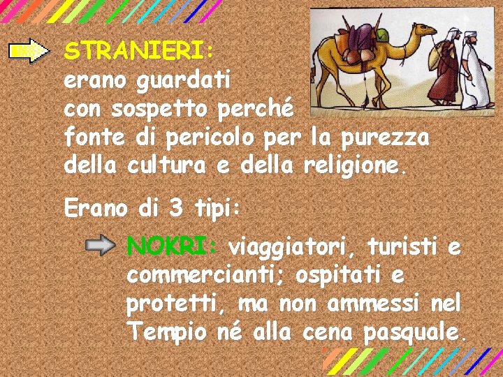 STRANIERI: erano guardati con sospetto perché fonte di pericolo per la purezza della cultura