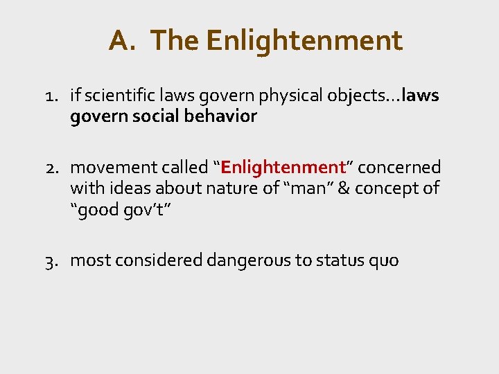 A. The Enlightenment 1. if scientific laws govern physical objects…laws govern social behavior 2.