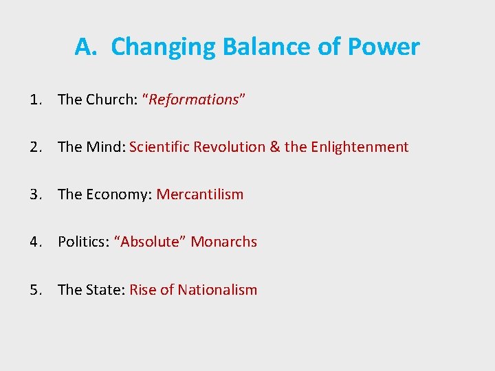 A. Changing Balance of Power 1. The Church: “Reformations” 2. The Mind: Scientific Revolution