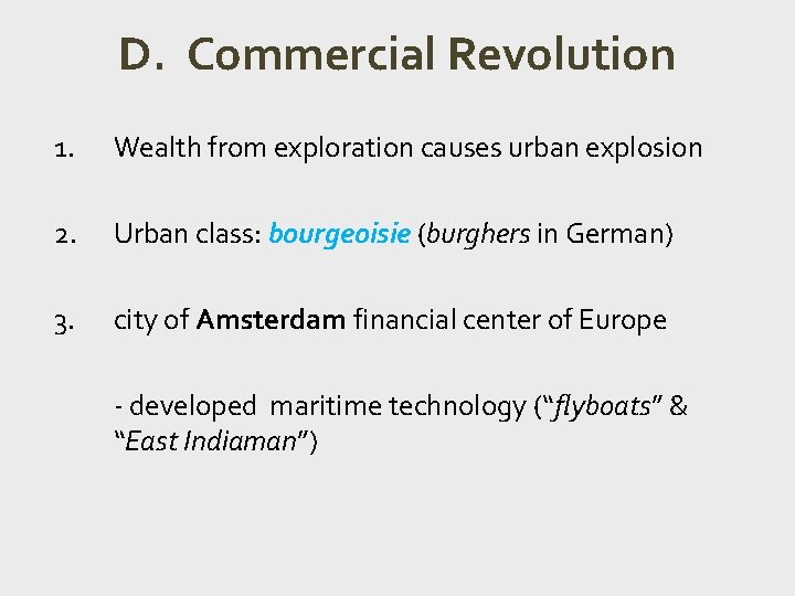D. Commercial Revolution 1. Wealth from exploration causes urban explosion 2. Urban class: bourgeoisie