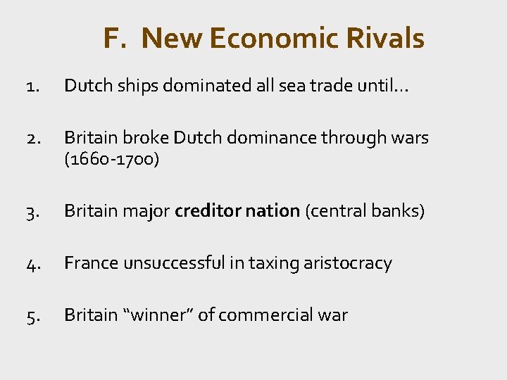 F. New Economic Rivals 1. Dutch ships dominated all sea trade until… 2. Britain
