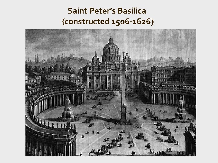 Saint Peter’s Basilica (constructed 1506 -1626) 