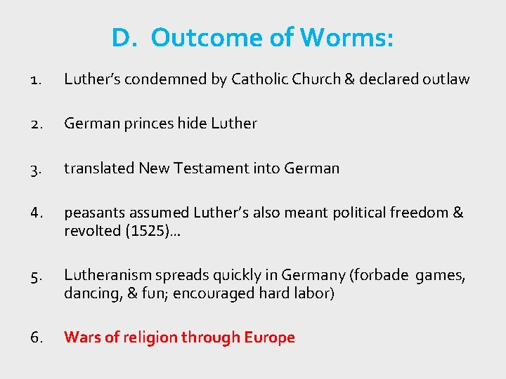 D. Outcome of Worms: 1. Luther’s condemned by Catholic Church & declared outlaw 2.