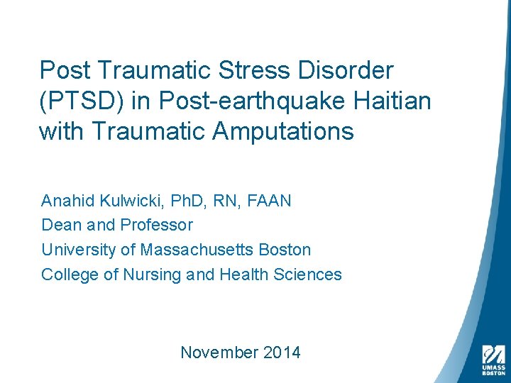 Post Traumatic Stress Disorder (PTSD) in Post-earthquake Haitian with Traumatic Amputations Anahid Kulwicki, Ph.