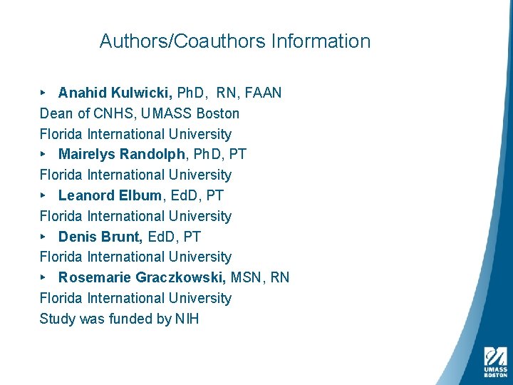 Authors/Coauthors Information ▸ Anahid Kulwicki, Ph. D, RN, FAAN Dean of CNHS, UMASS Boston