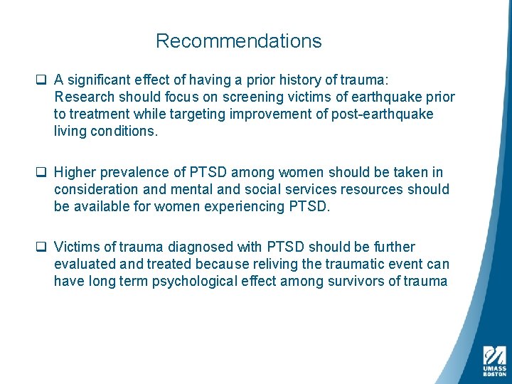 Recommendations q A significant effect of having a prior history of trauma: Research should