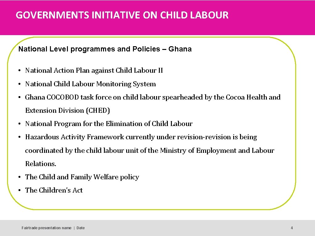 GOVERNMENTS INITIATIVE ON CHILD LABOUR National Level programmes and Policies – Ghana • National