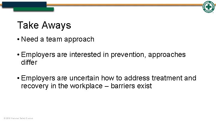 Take Aways • Need a team approach • Employers are interested in prevention, approaches