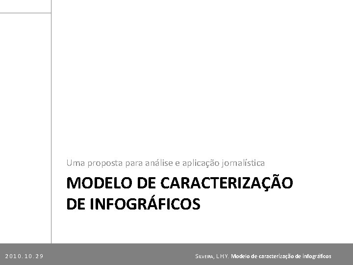 Uma proposta para análise e aplicação jornalística MODELO DE CARACTERIZAÇÃO DE INFOGRÁFICOS 2010. 29