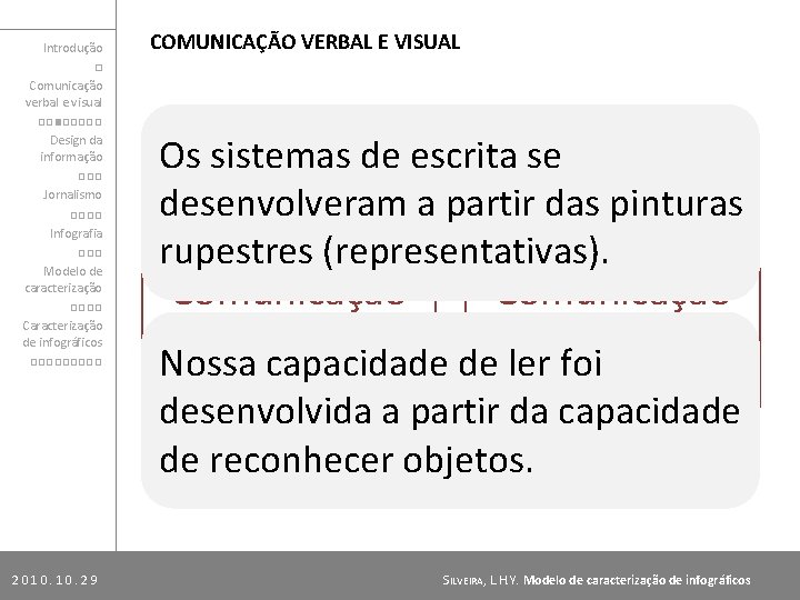 Introdução □ Comunicação verbal e visual □□■□□□□□ Design da informação □□□ Jornalismo □□□□ Infografia