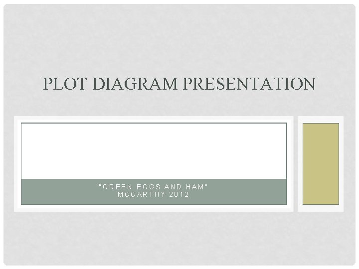 PLOT DIAGRAM PRESENTATION “GREEN EGGS AND HAM” MCCARTHY 2012 