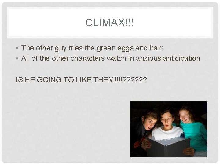 CLIMAX!!! • The other guy tries the green eggs and ham • All of