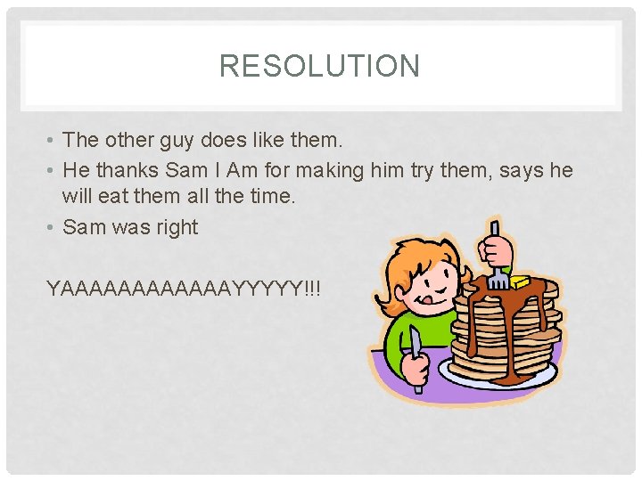 RESOLUTION • The other guy does like them. • He thanks Sam I Am
