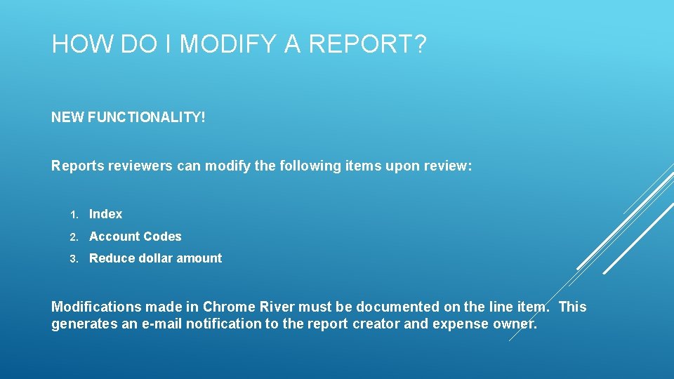 HOW DO I MODIFY A REPORT? NEW FUNCTIONALITY! Reports reviewers can modify the following