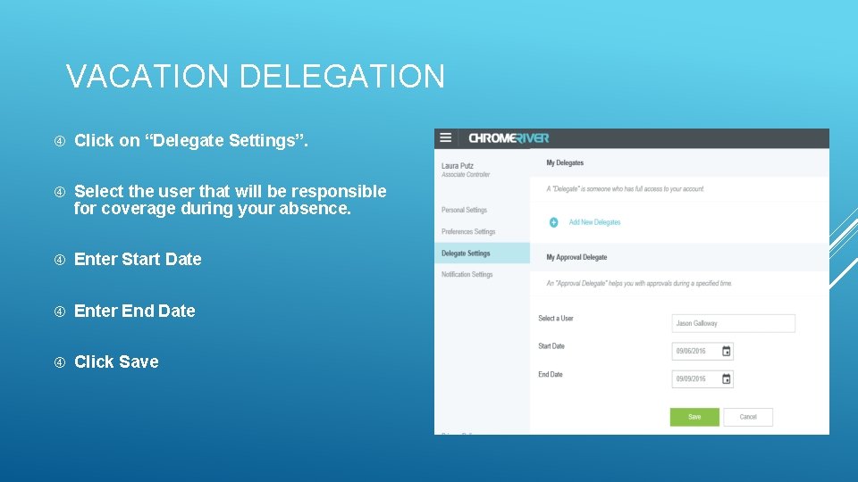 VACATION DELEGATION Click on “Delegate Settings”. Select the user that will be responsible for