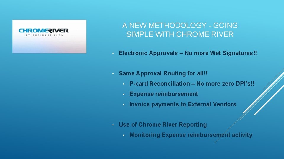 A NEW METHODOLOGY - GOING SIMPLE WITH CHROME RIVER • Electronic Approvals – No