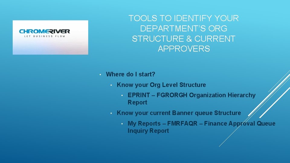 TOOLS TO IDENTIFY YOUR DEPARTMENT’S ORG STRUCTURE & CURRENT APPROVERS • Where do I