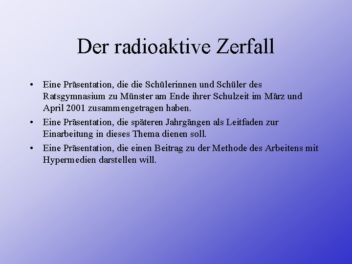 Der radioaktive Zerfall • Eine Präsentation, die Schülerinnen und Schüler des Ratsgymnasium zu Münster
