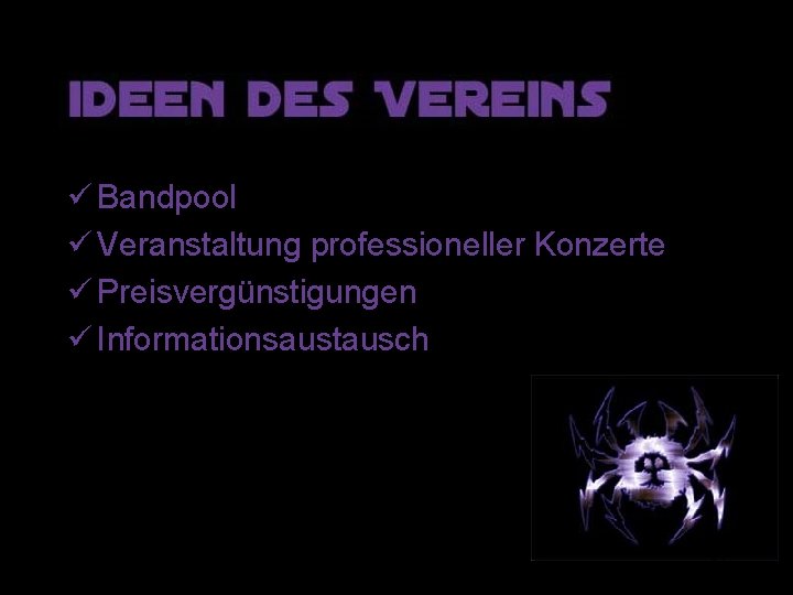 ü Bandpool ü Veranstaltung professioneller Konzerte ü Preisvergünstigungen ü Informationsaustausch 14 