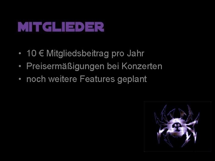  • 10 € Mitgliedsbeitrag pro Jahr • Preisermäßigungen bei Konzerten • noch weitere