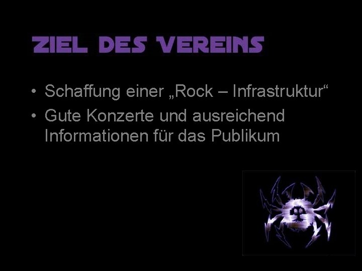  • Schaffung einer „Rock – Infrastruktur“ • Gute Konzerte und ausreichend Informationen für