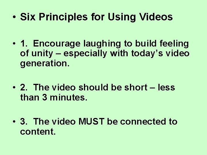  • Six Principles for Using Videos • 1. Encourage laughing to build feeling