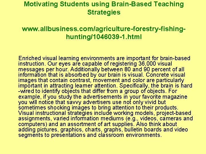 Motivating Students using Brain-Based Teaching Strategies www. allbusiness. com/agriculture-forestry-fishinghunting/1046039 -1. html Enriched visual learning