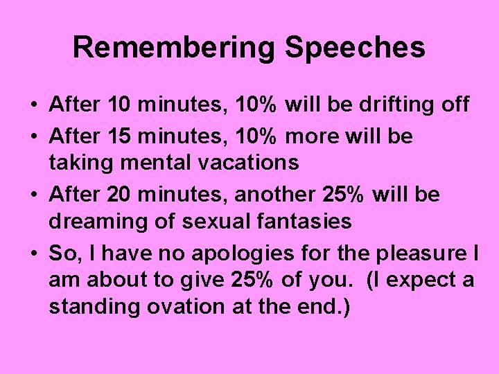 Remembering Speeches • After 10 minutes, 10% will be drifting off • After 15